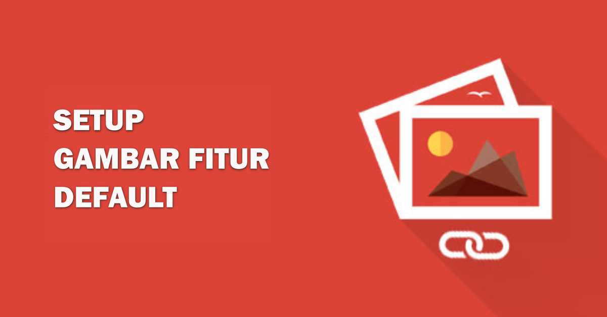 Langkah Mudah Mengubah Gambar Fitur Default WordPress Tanpa Plugin
