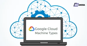 Pilihan Machine Type di Google Cloud. Ini lah Type yang Paling Tepat untuk Kebutuhan Anda